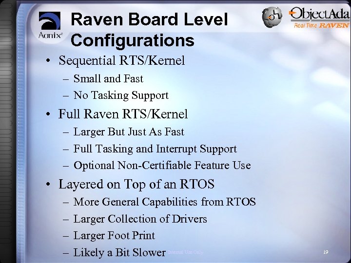 Raven Board Level Configurations • Sequential RTS/Kernel – Small and Fast – No Tasking