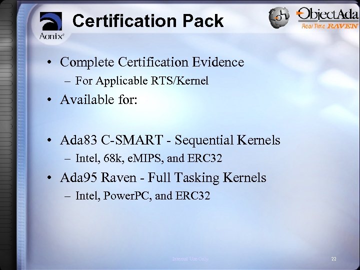 Certification Pack • Complete Certification Evidence – For Applicable RTS/Kernel • Available for: •