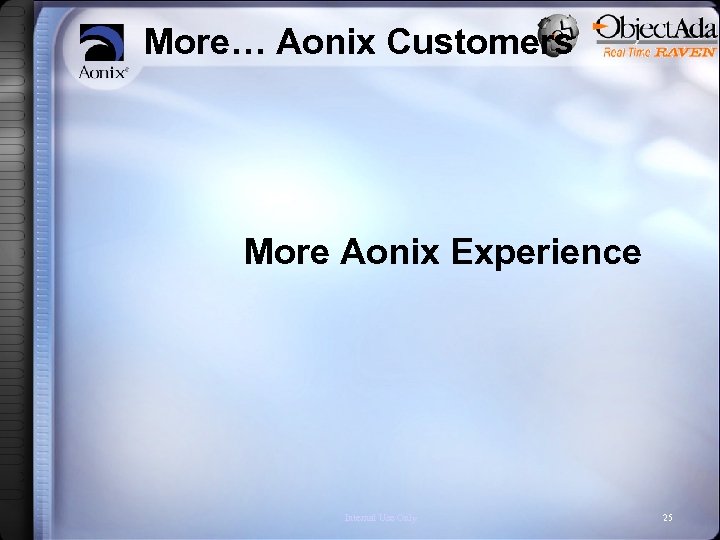 More… Aonix Customers More Aonix Experience Internal Use Only 25 