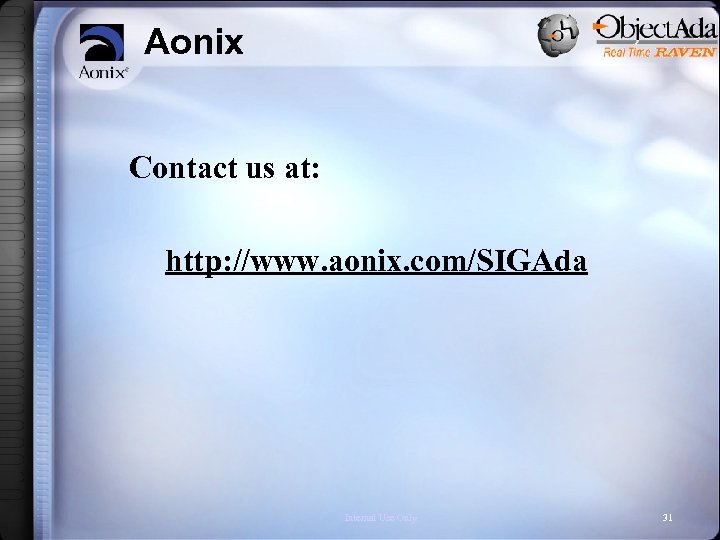 Aonix Contact us at: http: //www. aonix. com/SIGAda Internal Use Only 31 