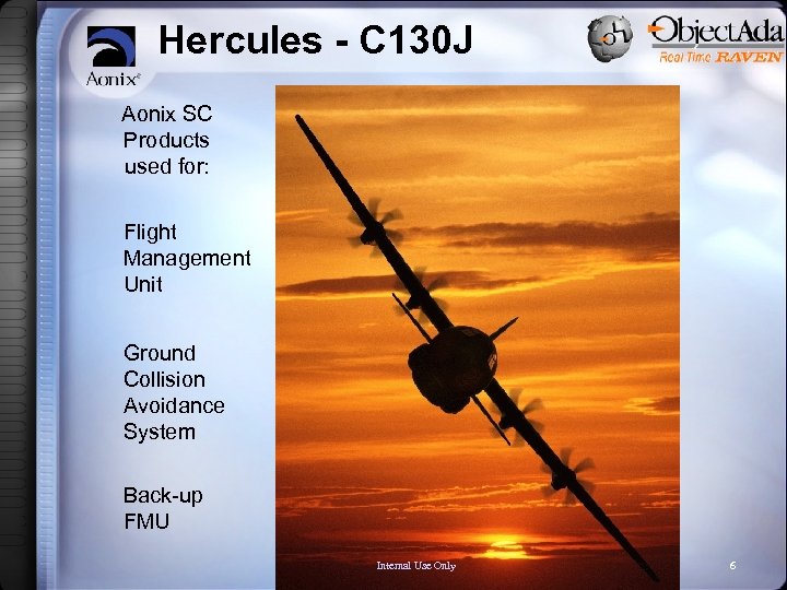 Hercules - C 130 J Aonix SC Products used for: Flight Management Unit Ground