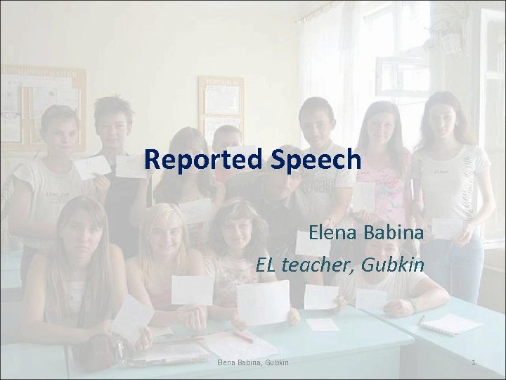 Reported Speech Elena Babina EL teacher, Gubkin Elena Babina, Gubkin 1 