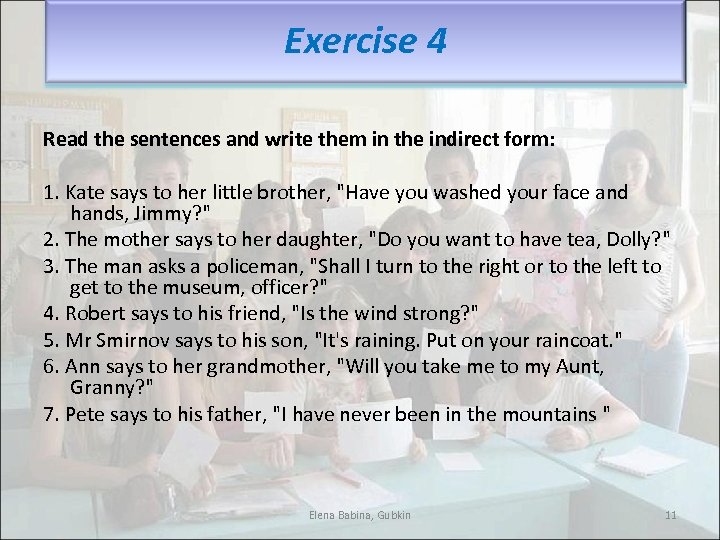 Exercise 4 Read the sentences and write them in the indirect form: 1. Kate