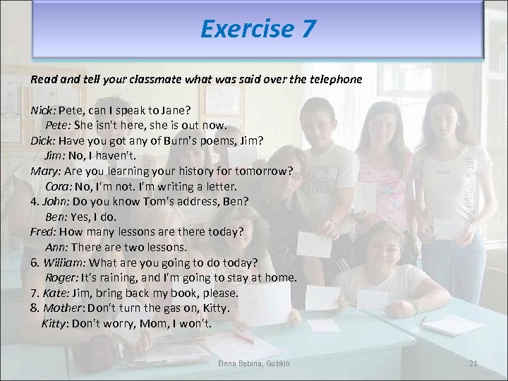 Exercise 7 Read and tell your classmate what was said over the telephone Nick: