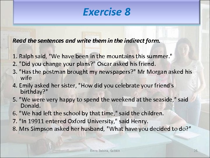 Exercise 8 Read the sentences and write them in the indirect form. 1. Ralph