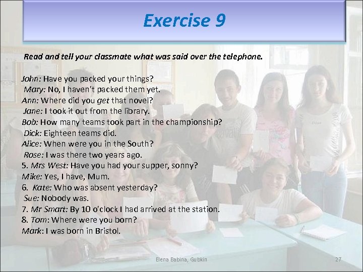 Exercise 9 Read and tell your classmate what was said over the telephone. John: