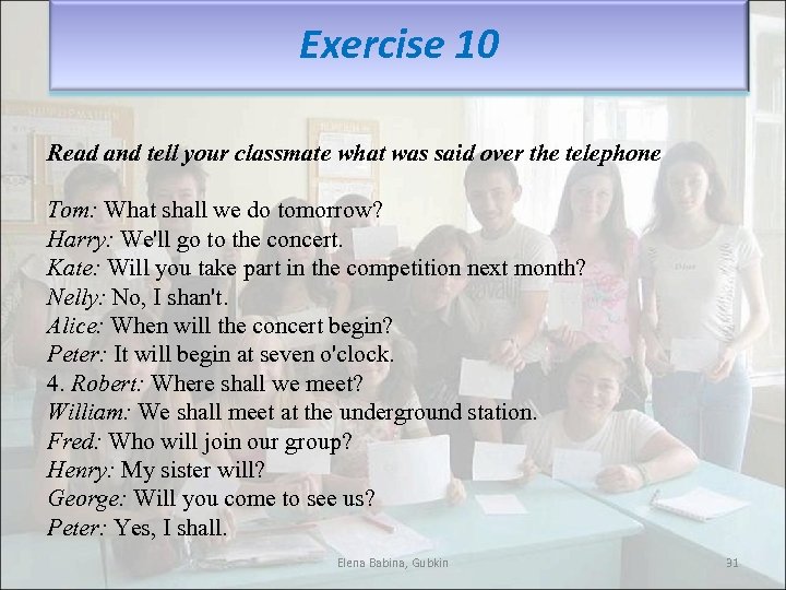 Exercise 10 Read and tell your classmate what was said over the telephone Tom: