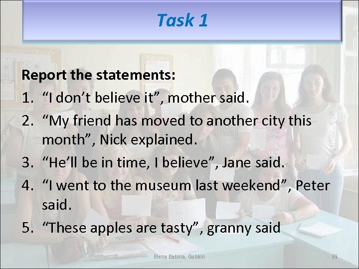 Task 1 Report the statements: 1. “I don’t believe it”, mother said. 2. “My