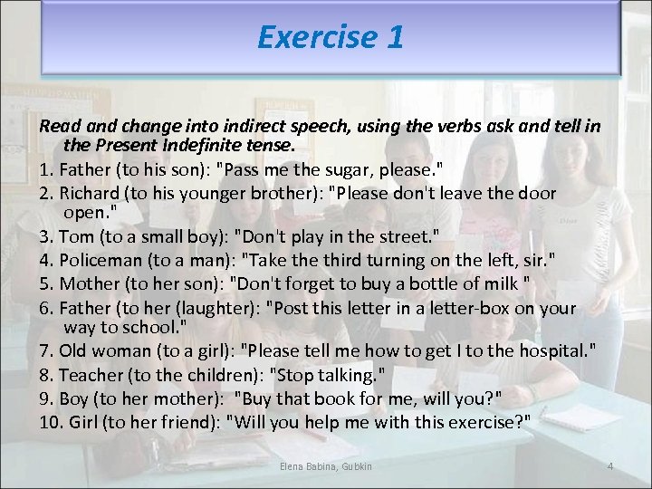 Exercise 1 Read and change into indirect speech, using the verbs ask and tell