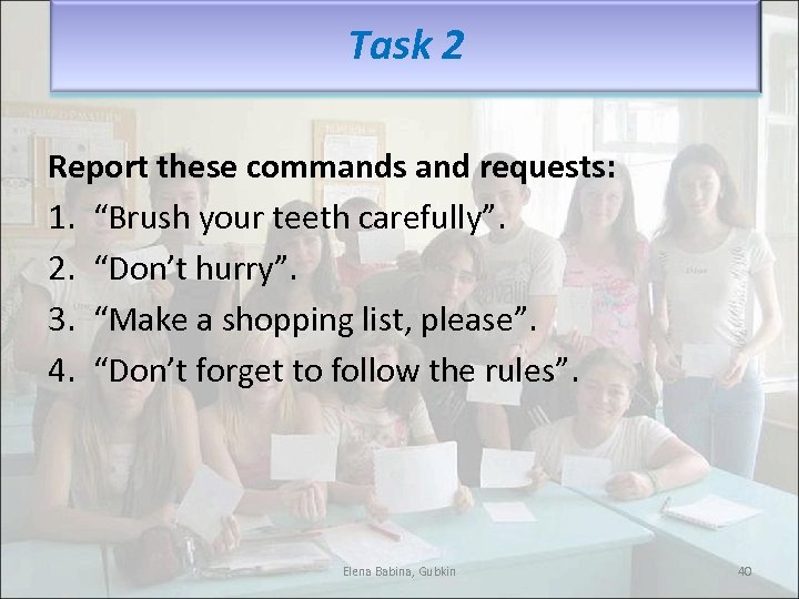 Task 2 Report these commands and requests: 1. “Brush your teeth carefully”. 2. “Don’t