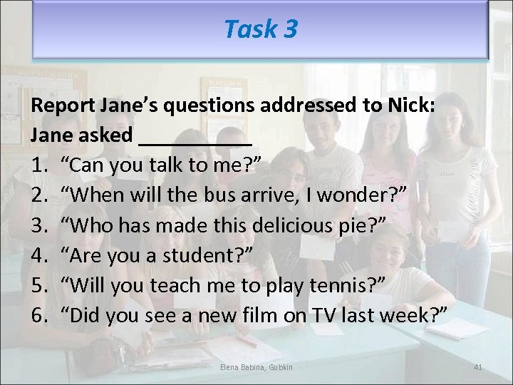 Task 3 Report Jane’s questions addressed to Nick: Jane asked _____ 1. “Can you