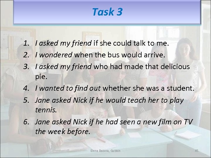 Task 3 1. I asked my friend if she could talk to me. 2.