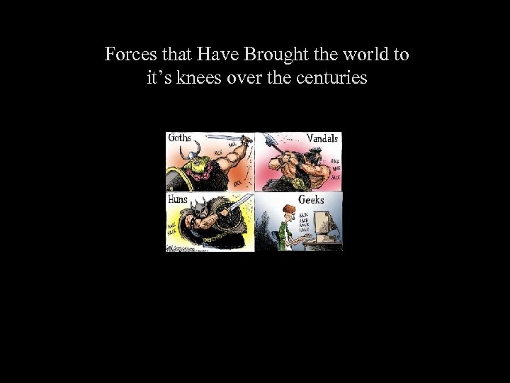 Forces that Have Brought the world to it’s knees over the centuries 