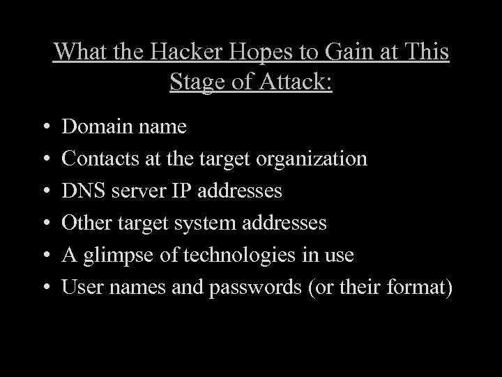 What the Hacker Hopes to Gain at This Stage of Attack: • • •
