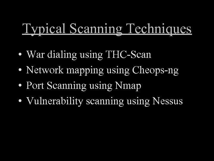 Typical Scanning Techniques • • War dialing using THC-Scan Network mapping using Cheops-ng Port