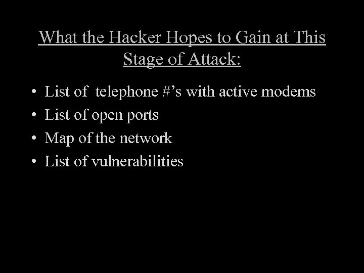 What the Hacker Hopes to Gain at This Stage of Attack: • • List