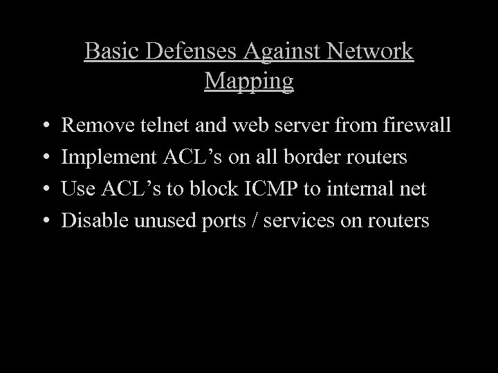 Basic Defenses Against Network Mapping • • Remove telnet and web server from firewall