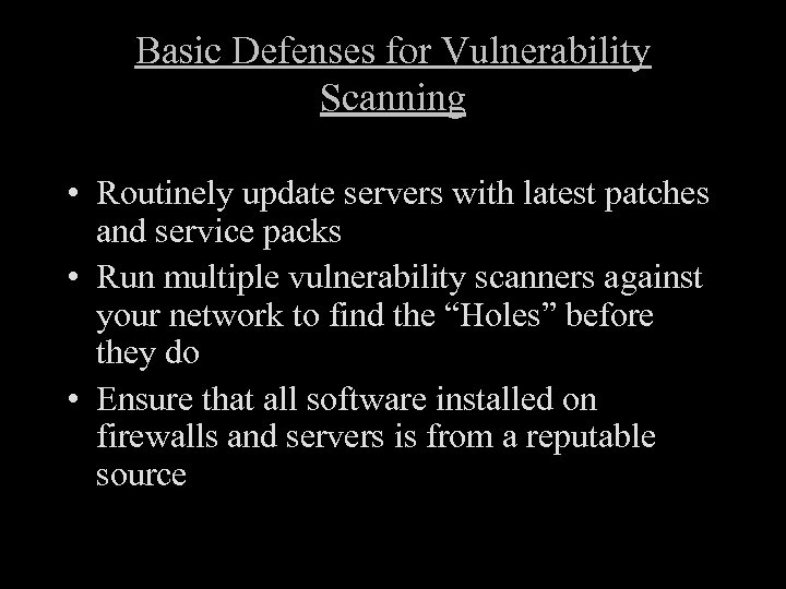 Basic Defenses for Vulnerability Scanning • Routinely update servers with latest patches and service