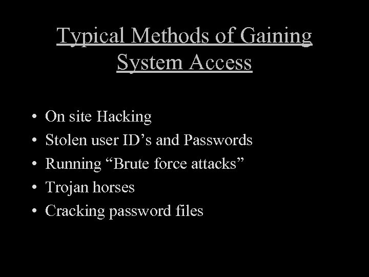 Typical Methods of Gaining System Access • • • On site Hacking Stolen user