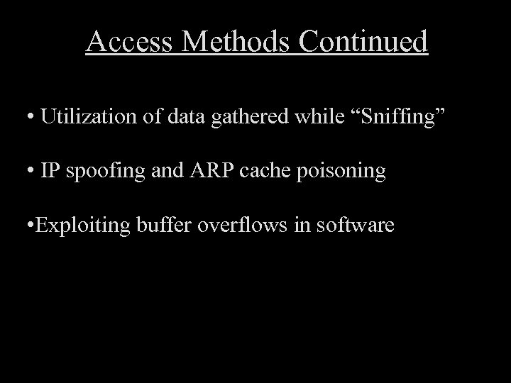 Access Methods Continued • Utilization of data gathered while “Sniffing” • IP spoofing and