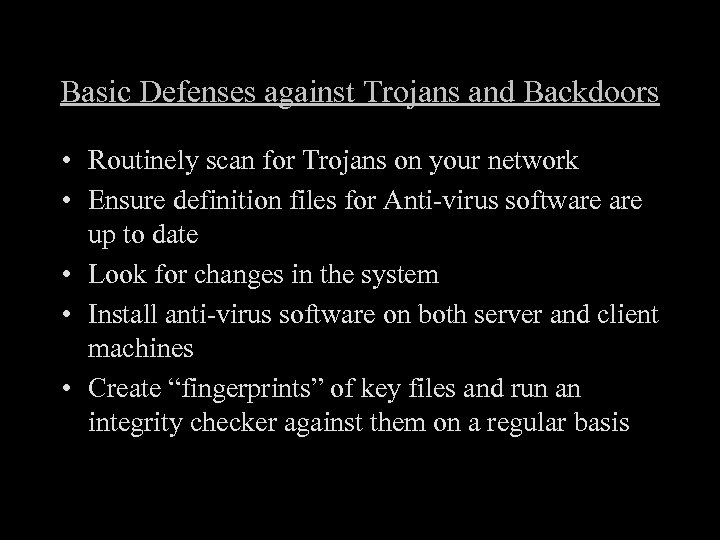 Basic Defenses against Trojans and Backdoors • Routinely scan for Trojans on your network