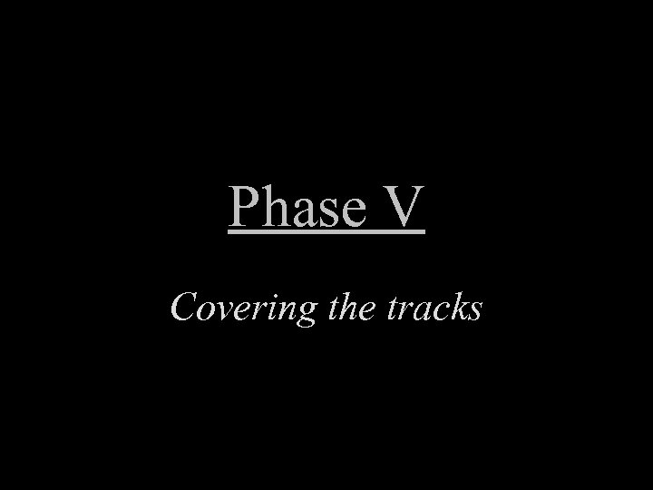 Phase V Covering the tracks 