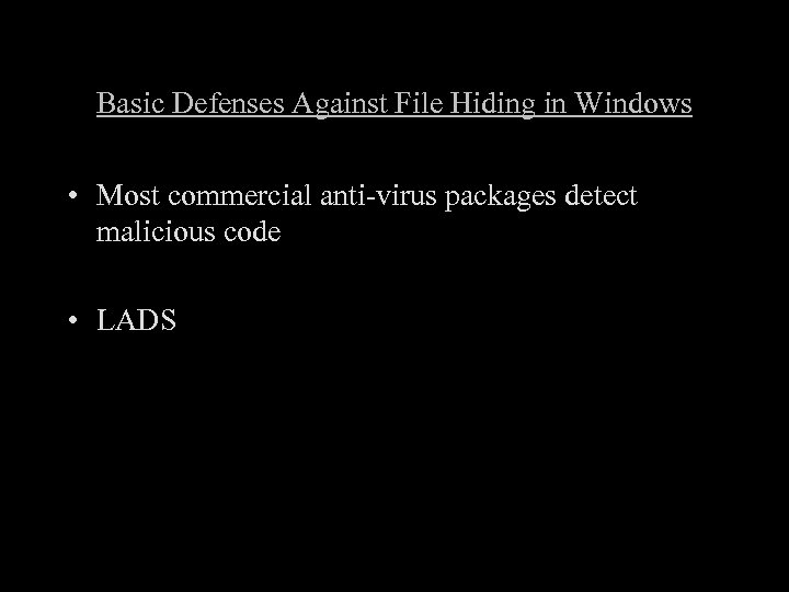 Basic Defenses Against File Hiding in Windows • Most commercial anti-virus packages detect malicious