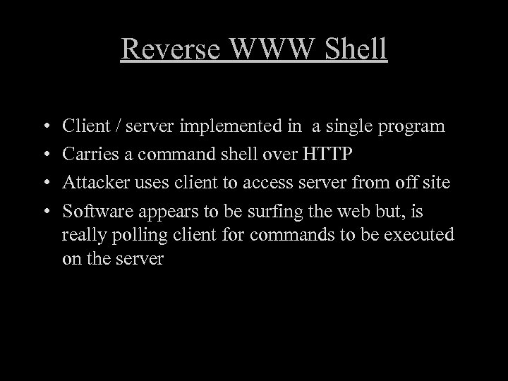 Reverse WWW Shell • • Client / server implemented in a single program Carries