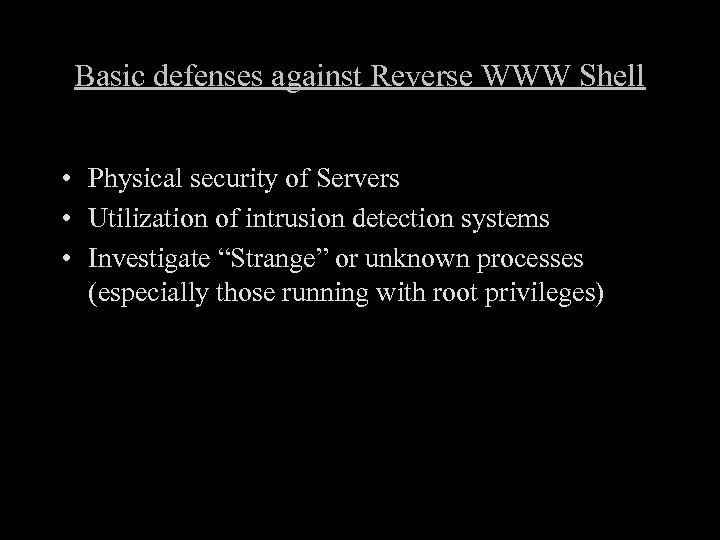 Basic defenses against Reverse WWW Shell • Physical security of Servers • Utilization of
