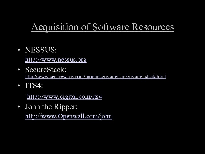 Acquisition of Software Resources • NESSUS: http: //www. nessus. org • Secure. Stack: http:
