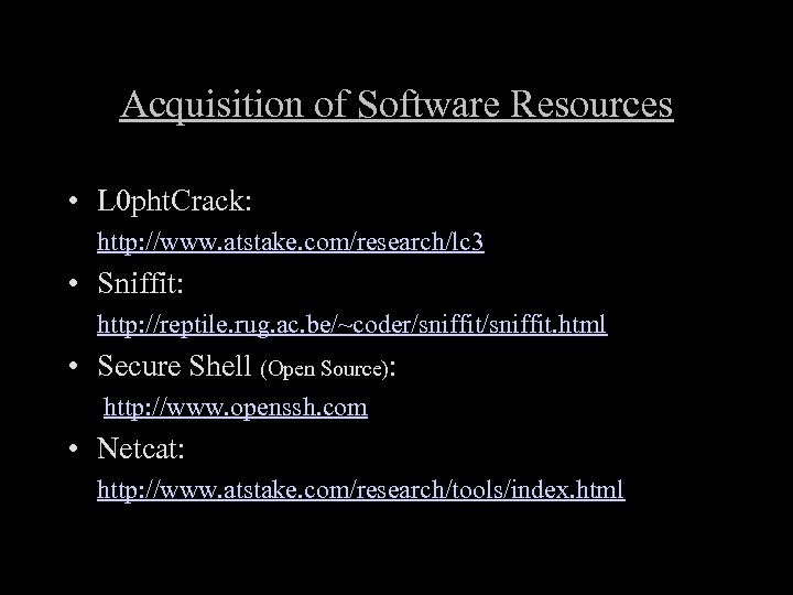 Acquisition of Software Resources • L 0 pht. Crack: http: //www. atstake. com/research/lc 3