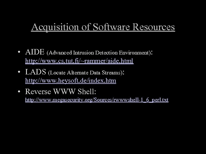 Acquisition of Software Resources • AIDE (Advanced Intrusion Detection Environment): http: //www. cs. tut.