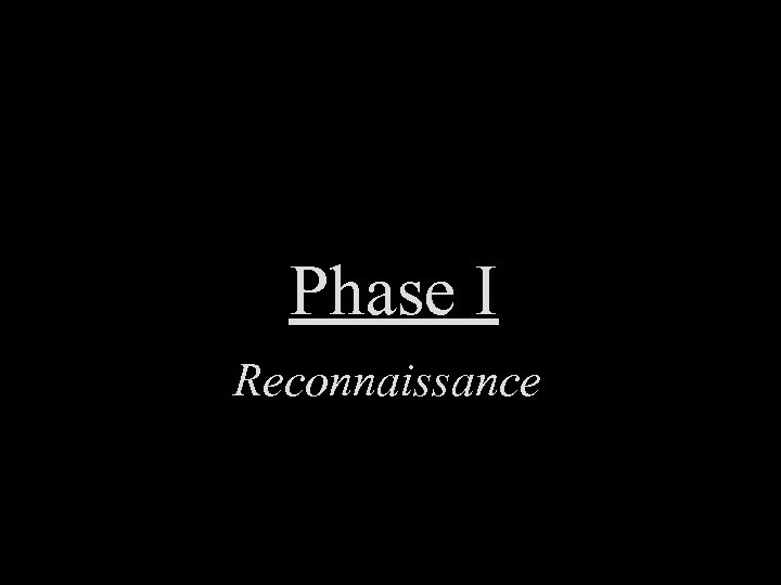 Phase I Reconnaissance 