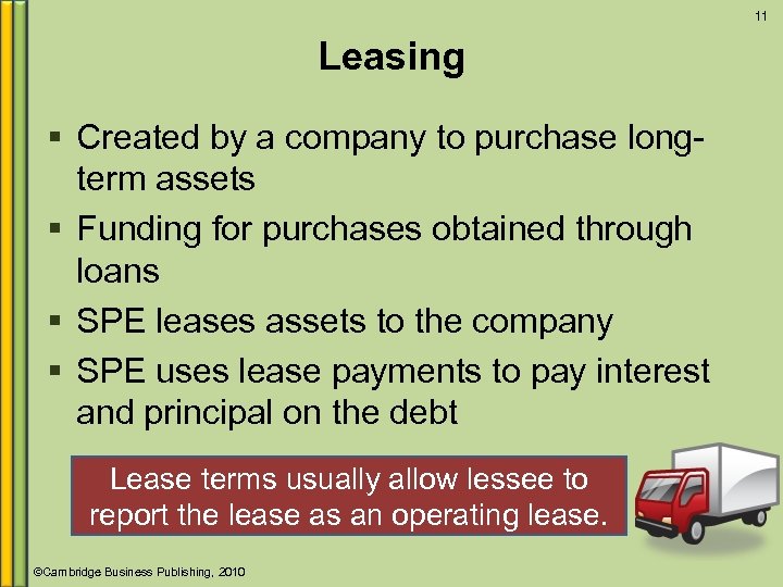 11 Leasing § Created by a company to purchase longterm assets § Funding for