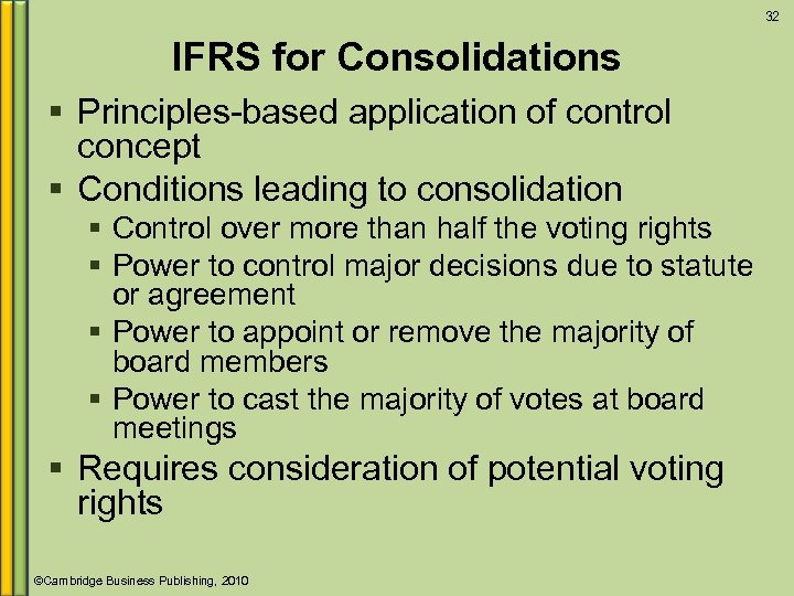 32 IFRS for Consolidations § Principles-based application of control concept § Conditions leading to