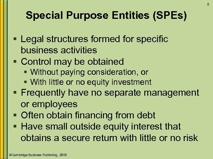 8 Special Purpose Entities (SPEs) § Legal structures formed for specific business activities §