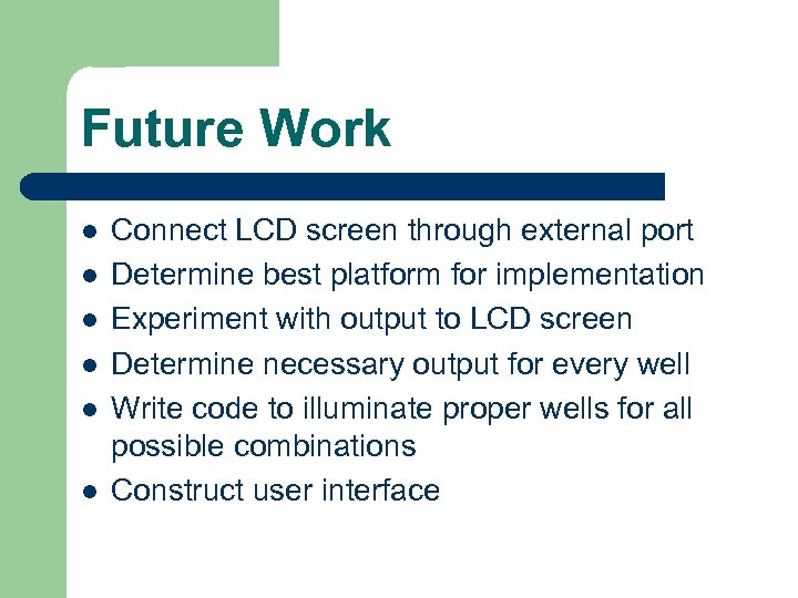 Future Work l l l Connect LCD screen through external port Determine best platform