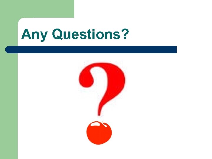 Any Questions? 