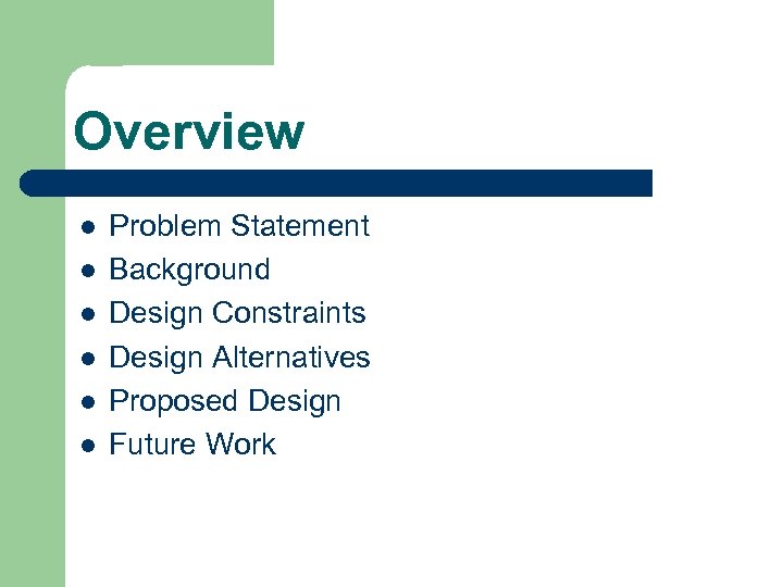 Overview l l l Problem Statement Background Design Constraints Design Alternatives Proposed Design Future