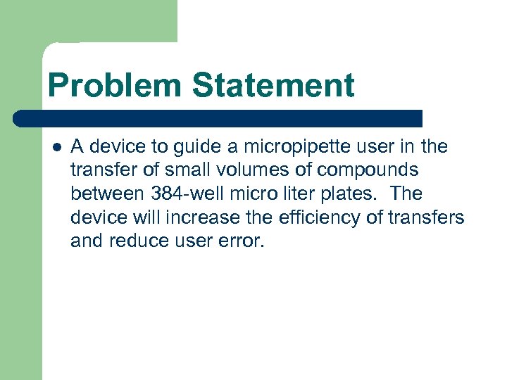 Problem Statement l A device to guide a micropipette user in the transfer of