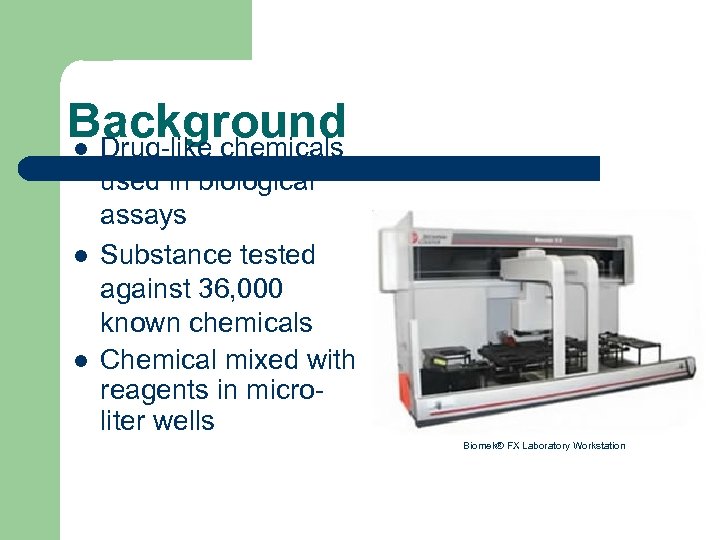 Background l Drug-like chemicals l l used in biological assays Substance tested against 36,