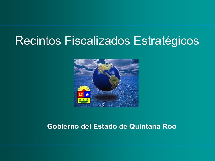 Recintos Fiscalizados Estratégicos Gobierno del Estado de Quintana Roo 