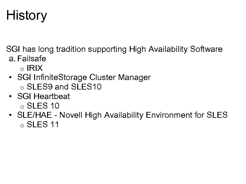 History SGI has long tradition supporting High Availability Software a. Failsafe o IRIX •