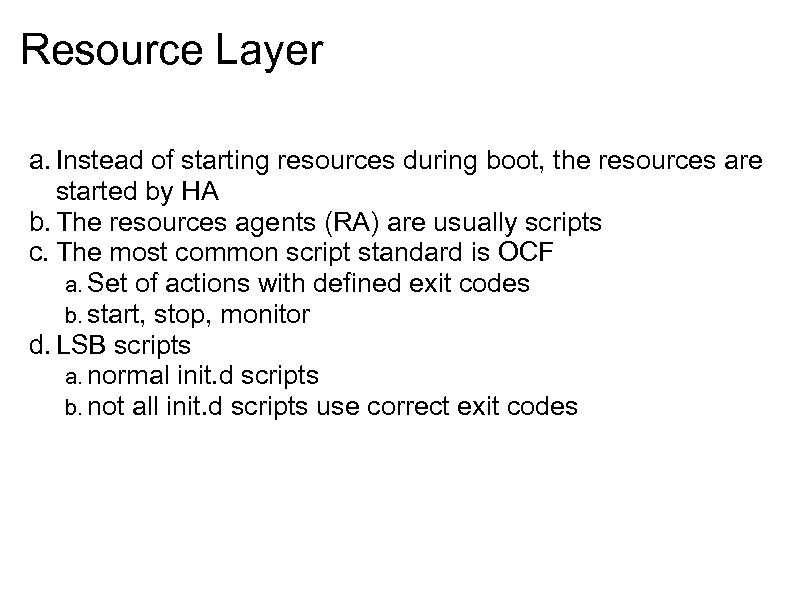 Resource Layer a. Instead of starting resources during boot, the resources are started by