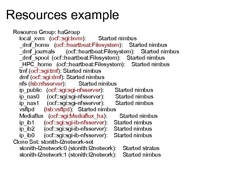 Resources example Resource Group: ha. Group local_xvm (ocf: : sgi: lxvm): Started nimbus _dmf_home