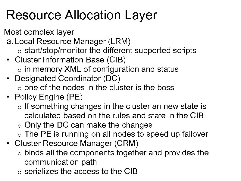 Resource Allocation Layer Most complex layer a. Local Resource Manager (LRM) o start/stop/monitor the