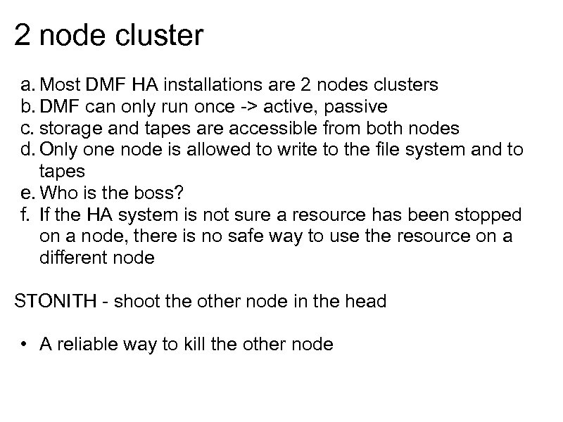 2 node cluster a. Most DMF HA installations are 2 nodes clusters b. DMF