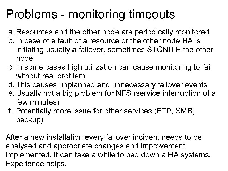 Problems - monitoring timeouts a. Resources and the other node are periodically monitored b.