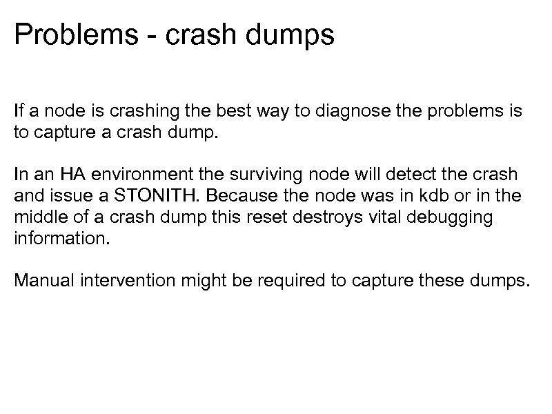 Problems - crash dumps If a node is crashing the best way to diagnose