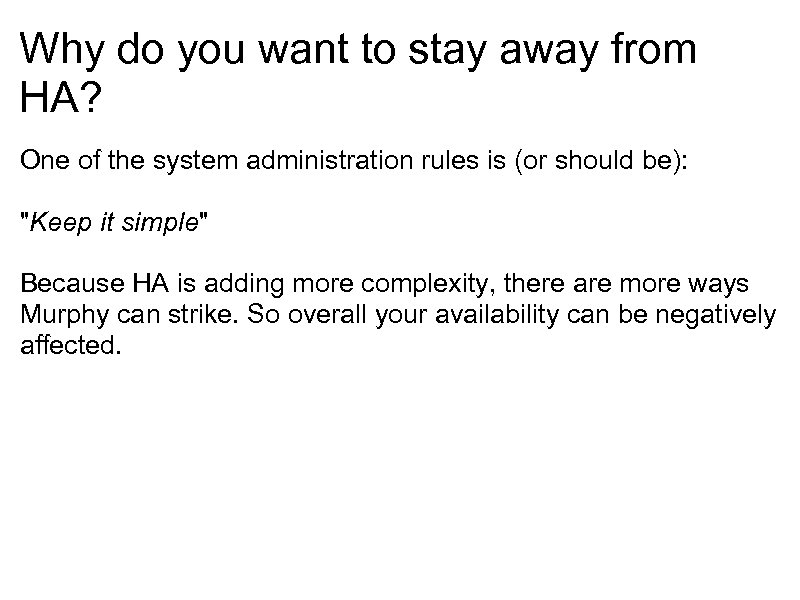Why do you want to stay away from HA? One of the system administration